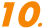 10